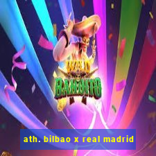 ath. bilbao x real madrid